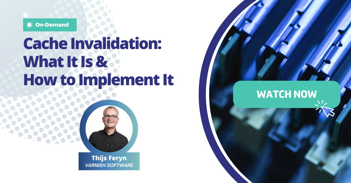 OnDemand Webinar Cache Invalidation What it is and How to Implement It